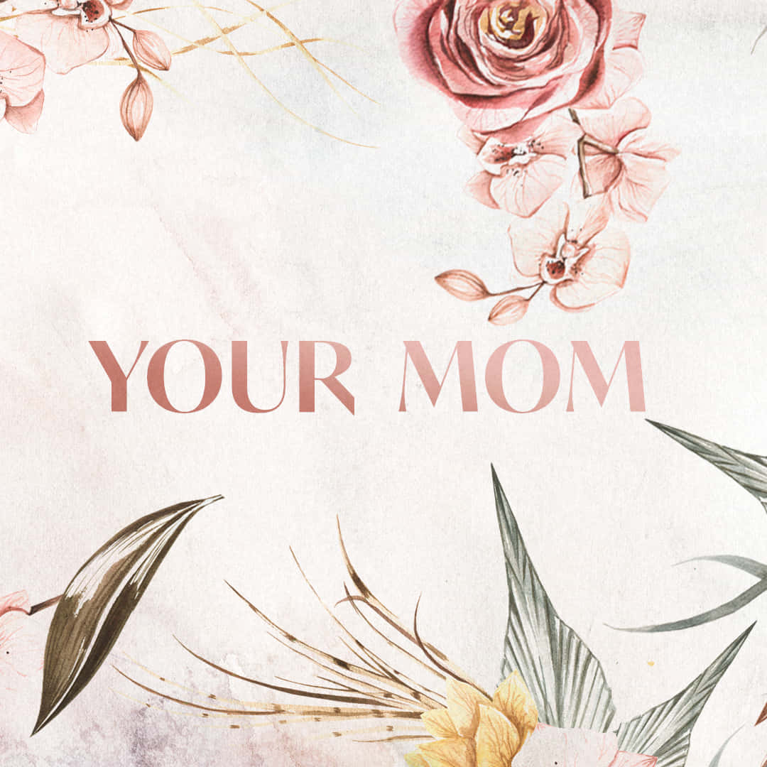 איור פרחוני אסתטי Your Mom טפט